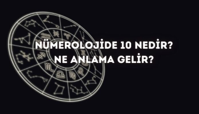 Nümerolojide 10 (On) Ne Demek Nümerolojide 10 (On) Ne Demek