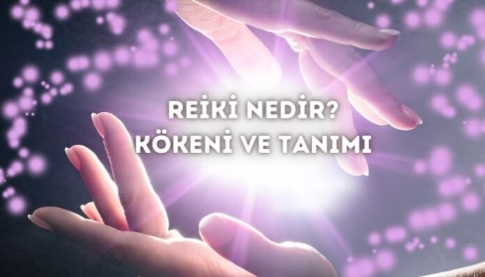 Reiki Nedir Kökeni ve Tanımı