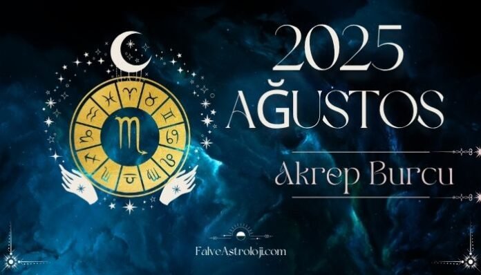 Akrep Burcu Ağustos Ayı Burç Yorumları