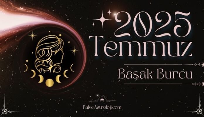 Başak Burcu Temmuz Ayı Burç Yorumları