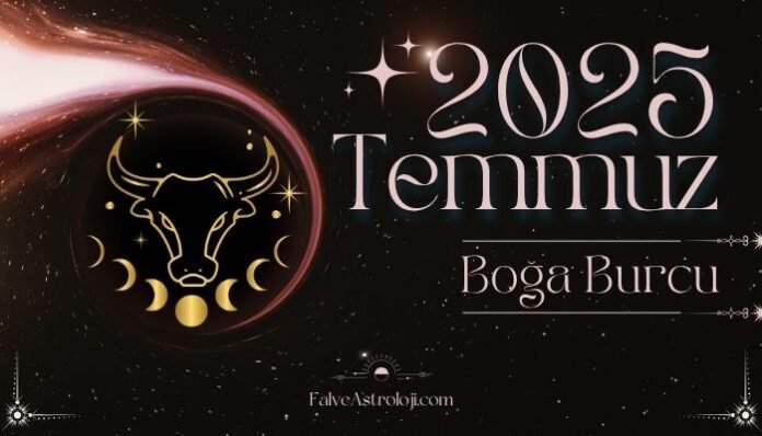 Boğa Burcu Temmuz Ayı Burç Yorumları Boğa Burcu Temmuz Ayı Burç Yorumları