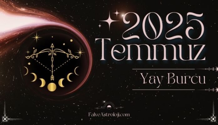 Yay Burcu Temmuz Ayı Burç Yorumları Yay Burcu Temmuz Ayı Burç Yorumları