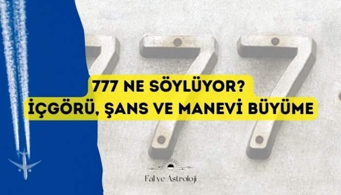 777 Ne Söylüyor İçgörü, Şans ve Manevi Büyüme Rehberi 777 Ne Söylüyor İçgörü, Şans ve Manevi Büyüme Rehberi
