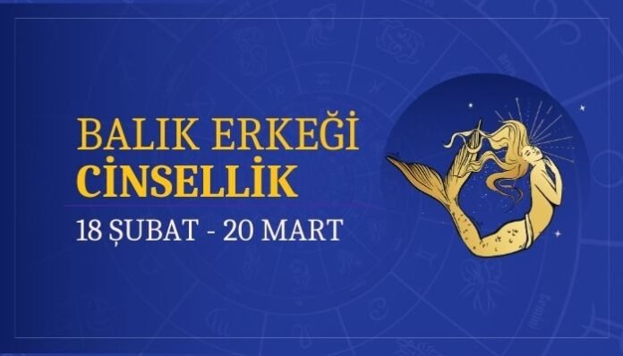 Balık Burcu Erkeği Cinsellik ve Uyum Balık Burcu Erkeği Cinsellik ve Uyum