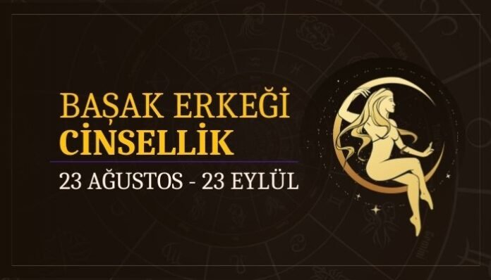 Başak Burcu Erkeği Cinsellik ve Uyum Başak Burcu Erkeği Cinsellik ve Uyum
