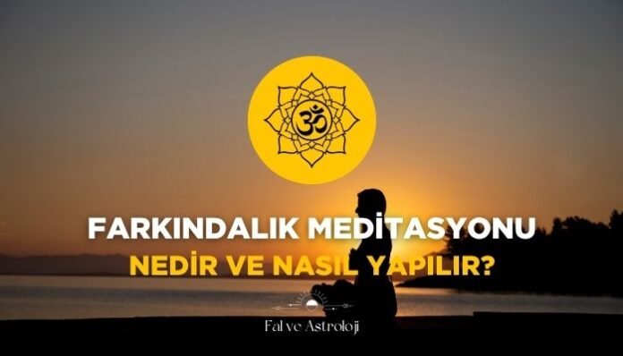 Farkındalık Meditasyonu Nedir ve Nasıl Yapılır