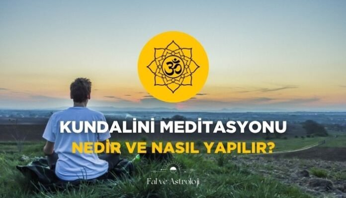 Kundalini Meditasyonu Nedir ve Nasıl Yapılır