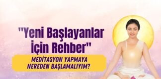 Meditasyon Yapmaya Nereden Başlamalıyım? Yeni Başlayanlar İçin Rehber Meditasyon Yapmaya Nereden BaşlamalıyımYeni Başlayanlar İçin Rehber