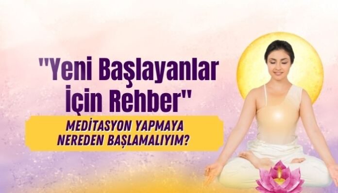 Meditasyon Yapmaya Nereden BaşlamalıyımYeni Başlayanlar İçin Rehber Meditasyon Yapmaya Nereden BaşlamalıyımYeni Başlayanlar İçin Rehber