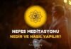 Nefes Meditasyonu Nedir ve Nasıl Yapılır? Nefes Meditasyonu Nedir ve Nasıl Yapılır