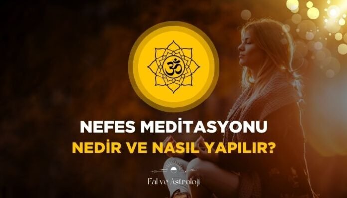 Nefes Meditasyonu Nedir ve Nasıl Yapılır Nefes Meditasyonu Nedir ve Nasıl Yapılır