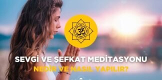 Sevgi ve Şefkat Meditasyonu Nedir ve Nasıl Yapılır? Sevgi ve Şefkat Meditasyonu Nedir ve Nasıl Yapılır