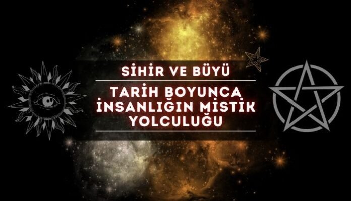 Sihir ve Büyü Kökenleri Tarih Boyunca İnsanlığın Mistik Yolculuğu
