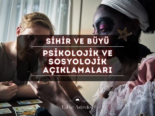 Sihir ve Büyünün Psikolojik ve Sosyolojik Açıklamaları Sihir ve Büyünün Psikolojik ve Sosyolojik Açıklamaları