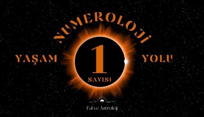 Yaşam Yolu Sayısı 1 - Numeroloji'de Ne Demek Yaşam Yolu Sayısı 1 - Numeroloji'de Ne Demek