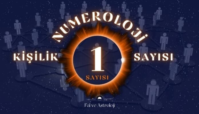 Numeroloji Kişilik Sayısı 1 Ne Demek