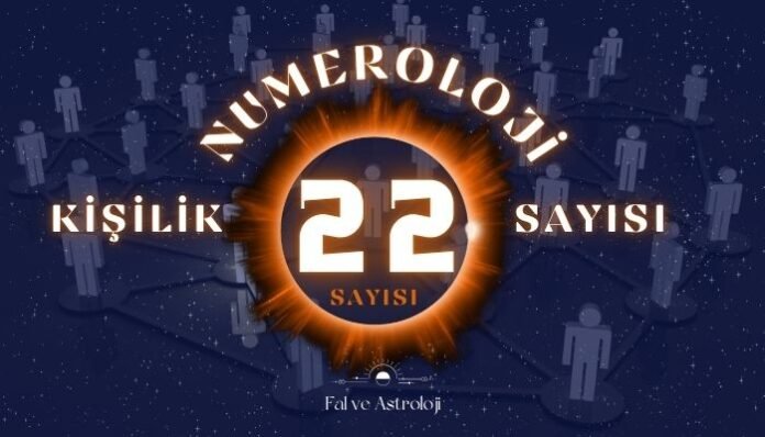 Numeroloji Kişilik Sayısı 22 Ne Demek