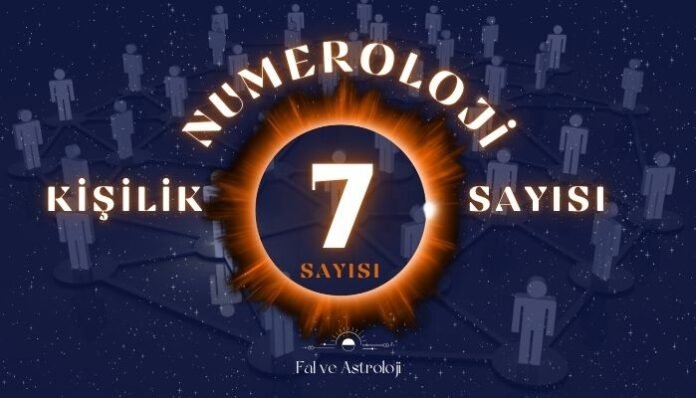Numeroloji Kişilik Sayısı 7 Ne Demek